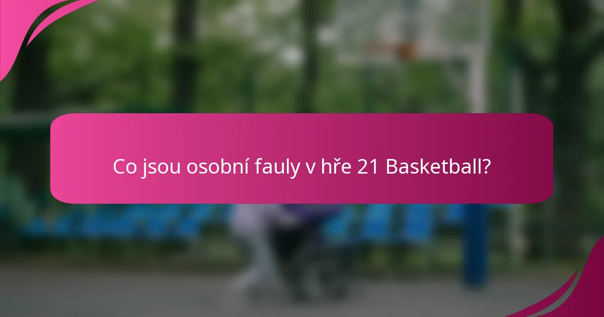Co jsou osobní fauly v hře 21 Basketball?