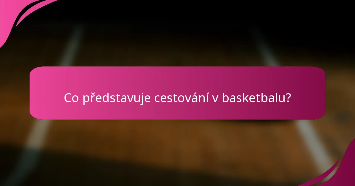 Co představuje cestování v basketbalu?