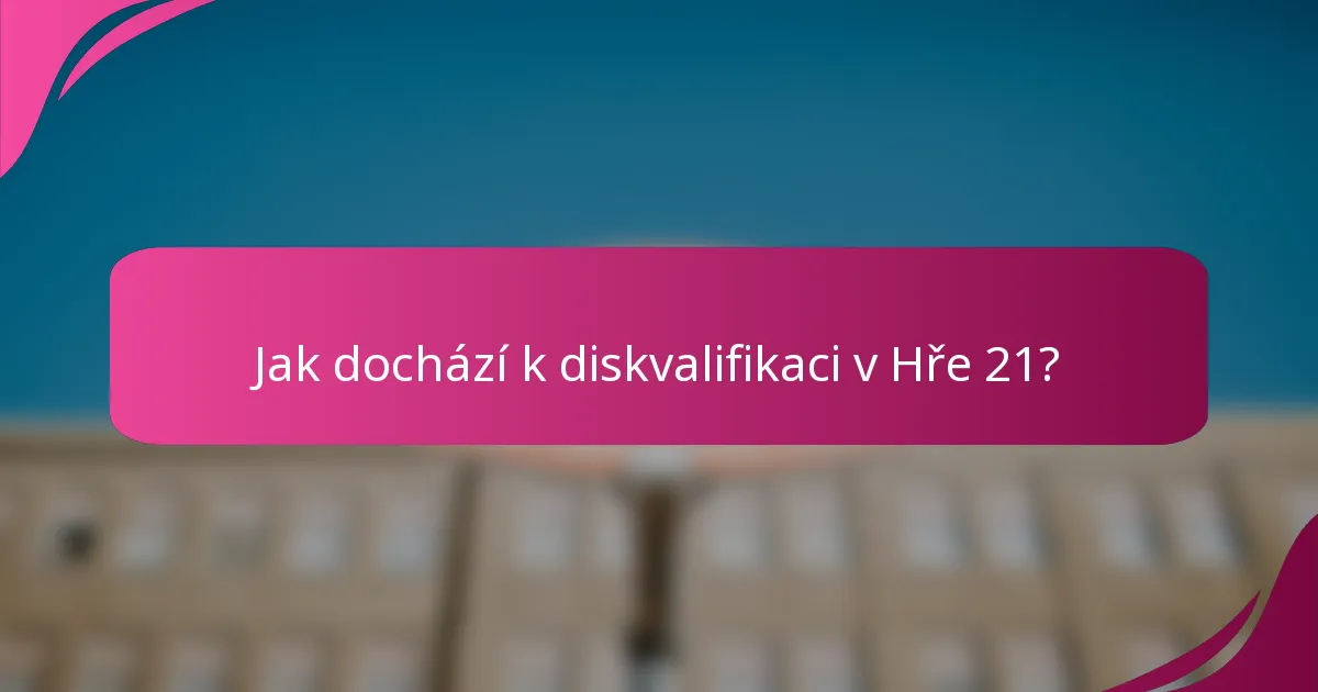 Jak dochází k diskvalifikaci v Hře 21?