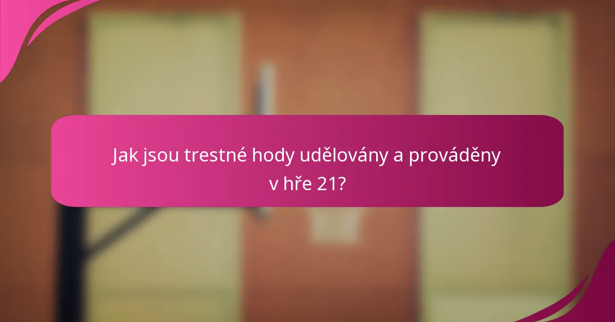 Jak jsou trestné hody udělovány a prováděny v hře 21?