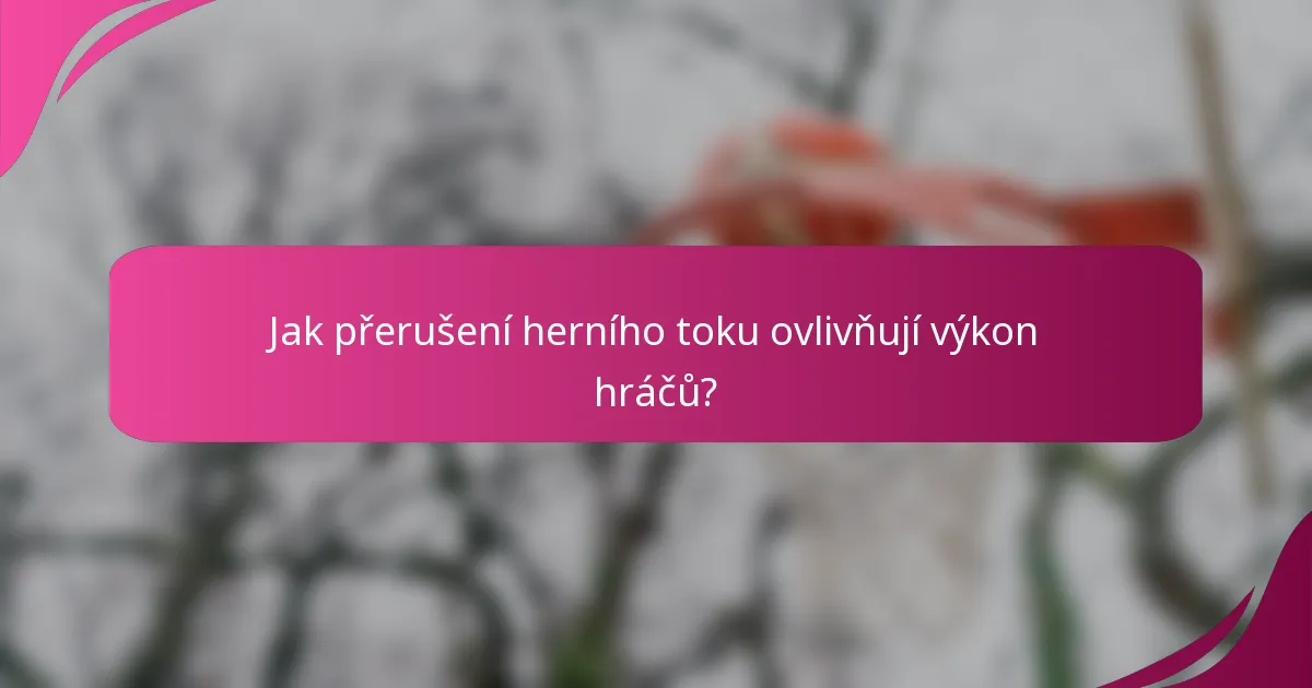 Jak přerušení herního toku ovlivňují výkon hráčů?