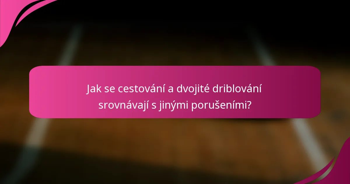 Jak se cestování a dvojité driblování srovnávají s jinými porušeními?
