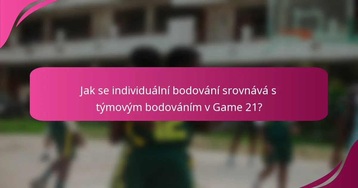Jak se individuální bodování srovnává s týmovým bodováním v Game 21?