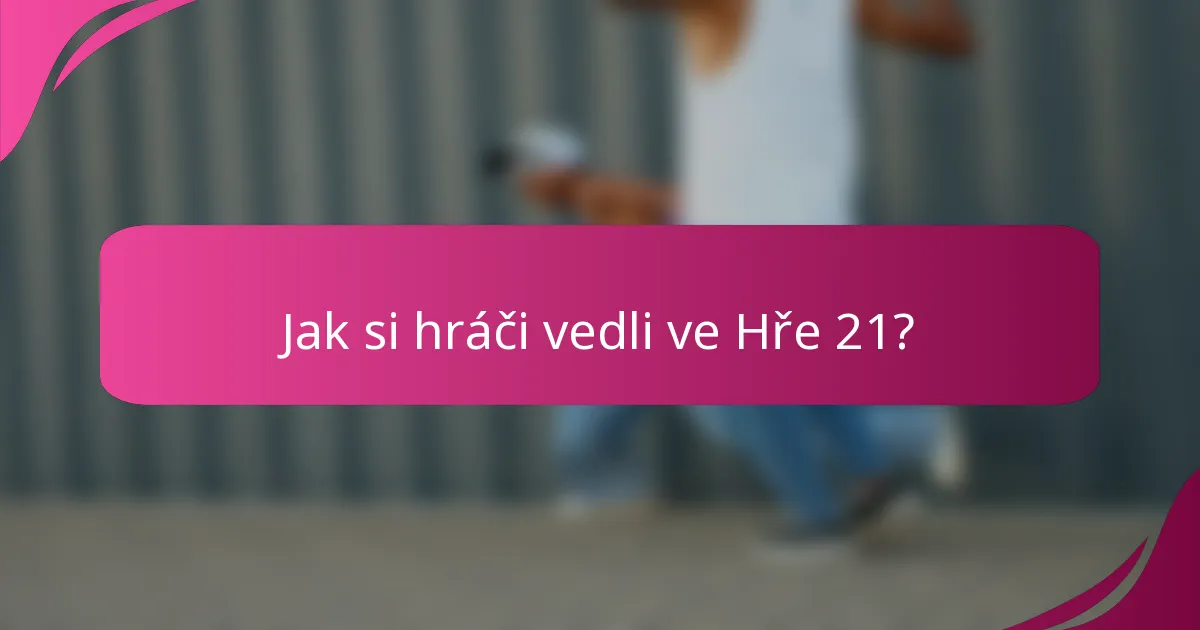 Jak si hráči vedli ve Hře 21?