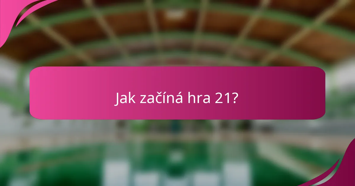 Jak začíná hra 21?