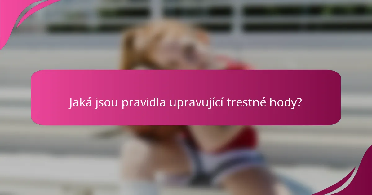 Jaká jsou pravidla upravující trestné hody?