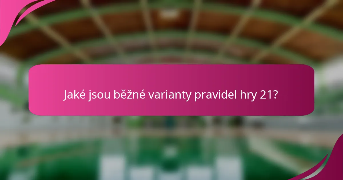 Jaké jsou běžné varianty pravidel hry 21?