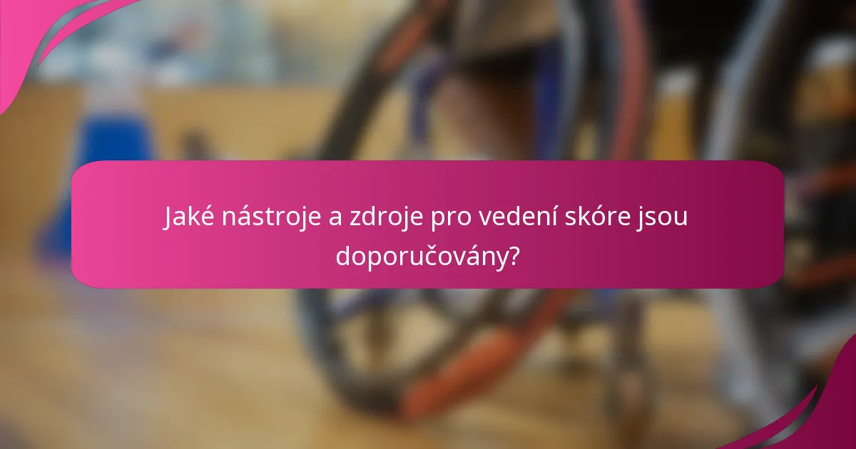 Jaké nástroje a zdroje pro vedení skóre jsou doporučovány?